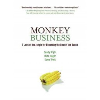 Monkey Business: 7 Laws of the Jungle for Becoming the Best of the Bunch by Sandy Wight, Mick Hager, Steve Tyink, Jill Lajdziak